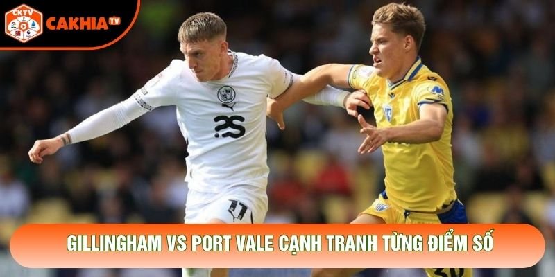 Gillingham vs Port Vale cạnh tranh từng điểm số