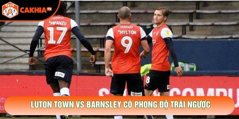 Luton Town vs Barnsley có phong độ trái ngược