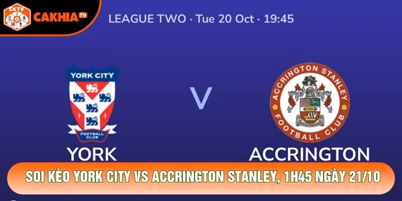 Soi Kèo York City Vs Accrington Stanley, 1h45 Ngày 21/10 – Giải League Two 2026